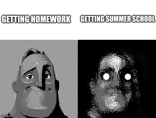 its a pain even tho i never got it | GETTING SUMMER SCHOOL; GETTING HOMEWORK | image tagged in incredible bad worse | made w/ Imgflip meme maker