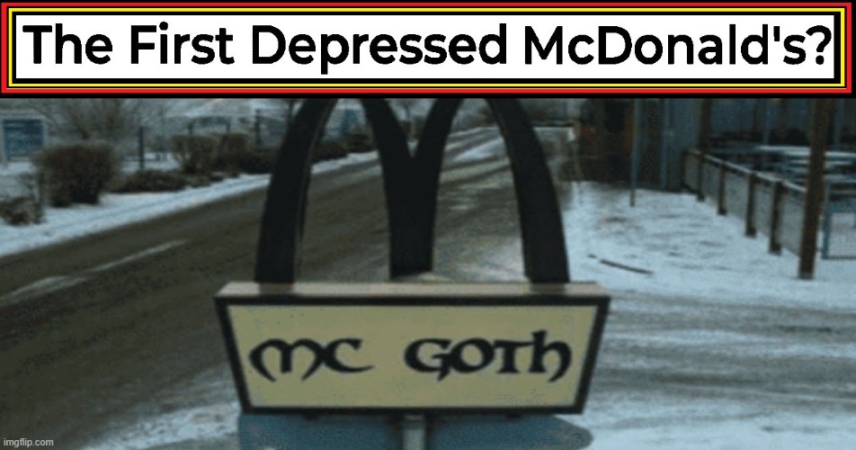 And God said, "Let there be light."  But about right before then? | image tagged in vince vance,goth,memes,mcdonalds,depressed,dark humor | made w/ Imgflip meme maker