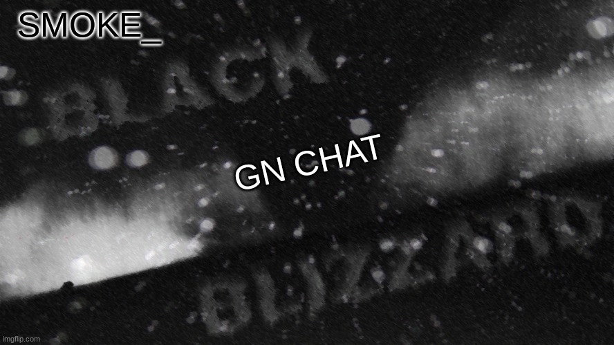 / | GN CHAT | image tagged in new announcement temp for smoke_ | made w/ Imgflip meme maker