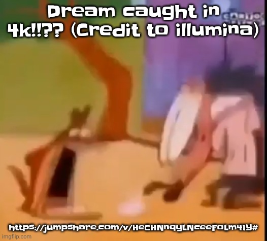 Dream caught lackin yo | Dream caught in 4k!!?? (Credit to illumina); https://jumpshare.com/v/HeCHNnqyLNceeFoLm41Y# | image tagged in egg | made w/ Imgflip meme maker