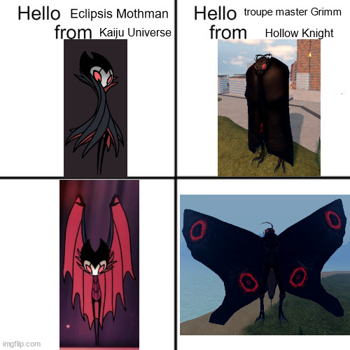 hello person from | troupe master Grimm; Eclipsis Mothman; Kaiju Universe; Hollow Knight | image tagged in hello person from,hollow knight,godzilla | made w/ Imgflip meme maker
