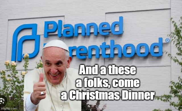 And a these a folks, come a Christmas Dinner | made w/ Imgflip meme maker