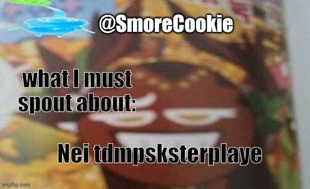 SmoreCookie announcement template | Nei tdmpsksterplaye | image tagged in smorecookie announcement template | made w/ Imgflip meme maker