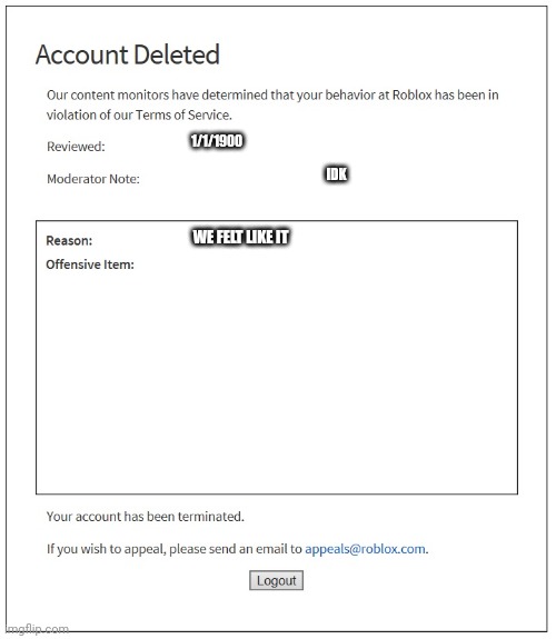 Roblox mods be like | 1/1/1900; IDK; WE FELT LIKE IT | image tagged in banned from roblox | made w/ Imgflip meme maker