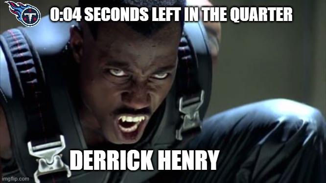 Blade | 0:04 SECONDS LEFT IN THE QUARTER; DERRICK HENRY | image tagged in nfl,batman and superman,computer nerd,league of legends | made w/ Imgflip meme maker