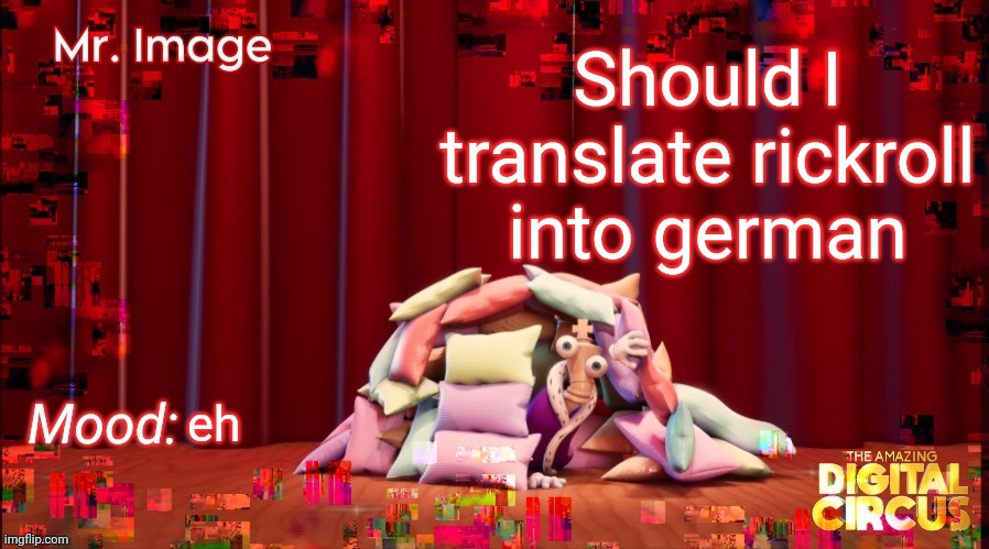 5 upvotes and i do it | Should I translate rickroll into german; eh | made w/ Imgflip meme maker