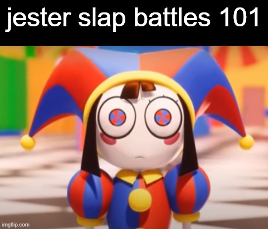 Pomni death stare | jester slap battles 101 | image tagged in pomni death stare | made w/ Imgflip meme maker