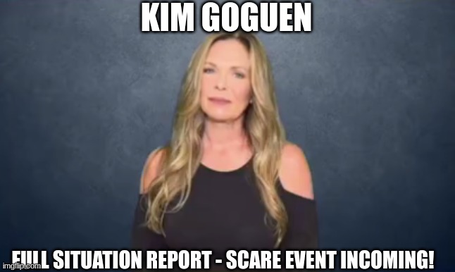 Kim Goguen: Full Situation Report - Scare Event INCOMING! (Video) 