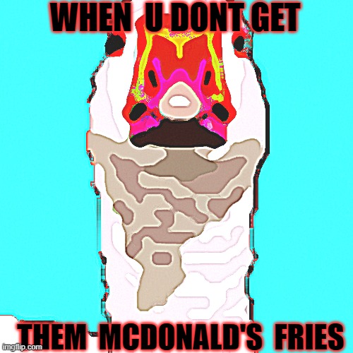 when i dont get my macdonalds fries | WHEN  U DONT GET; THEM  MCDONALD'S  FRIES | image tagged in macdonalds,geese,goose memes,comen_glutamate | made w/ Imgflip meme maker