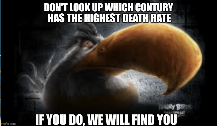 please boost | DON'T LOOK UP WHICH CONTURY; HAS THE HIGHEST DEATH RATE; IF YOU DO, WE WILL FIND YOU | image tagged in realistic mighty eagle | made w/ Imgflip meme maker