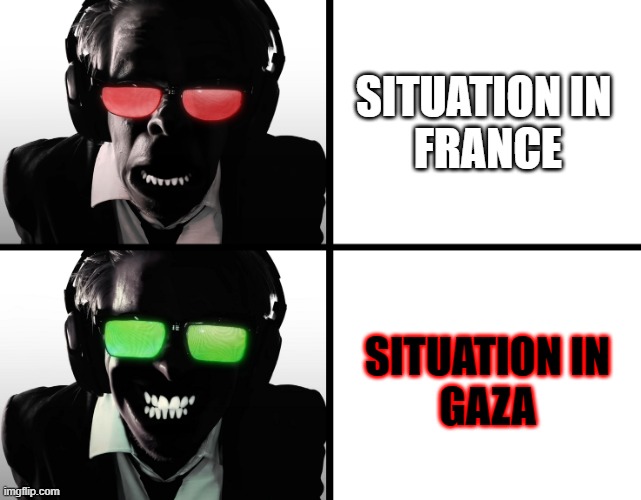 No idea | SITUATION IN 
FRANCE; SITUATION IN
GAZA | image tagged in france,dopamine,gaza,guy | made w/ Imgflip meme maker