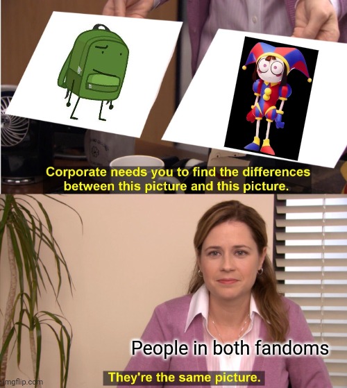 Explain the similarities of TADC and HfjONE in the comments | People in both fandoms | image tagged in memes,they're the same picture,the amazing digital circus,one,one object show,hfjone | made w/ Imgflip meme maker