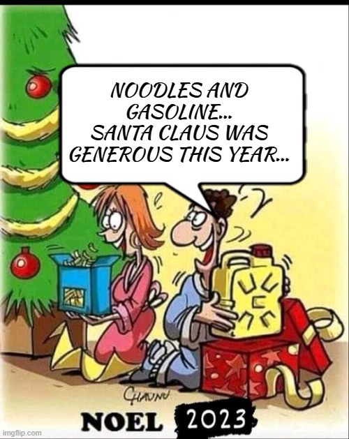 Inflation | NOODLES AND GASOLINE...
SANTA CLAUS WAS GENEROUS THIS YEAR... | image tagged in inflation,christmas,merry christmas,christmas gifts,funny memes | made w/ Imgflip meme maker
