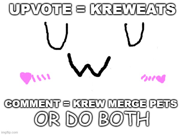 lets settle this krew edition OwO | UPVOTE = KREWEATS; COMMENT = KREW MERGE PETS; OR DO BOTH | image tagged in video games | made w/ Imgflip meme maker