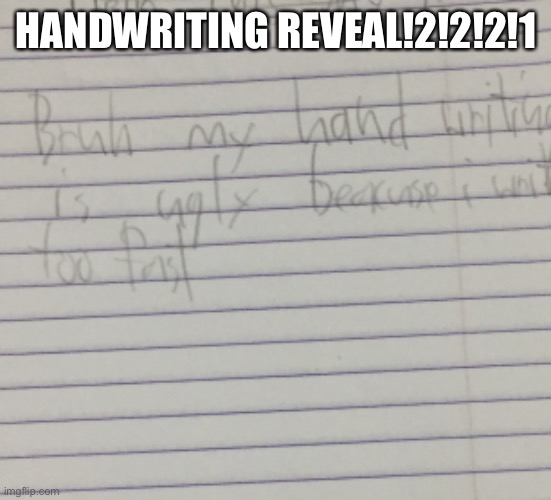 HANDWRITING REVEAL!2!2!2!1 | made w/ Imgflip meme maker