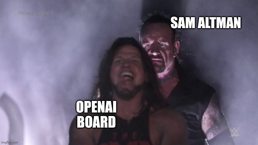 Sam Altman rejoins OpenAI | SAM ALTMAN; OPENAI BOARD | image tagged in aj styles undertaker | made w/ Imgflip meme maker