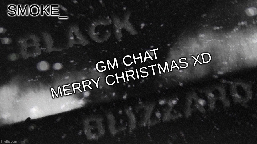. | GM CHAT
MERRY CHRISTMAS XD | image tagged in new announcement temp for smoke_ | made w/ Imgflip meme maker