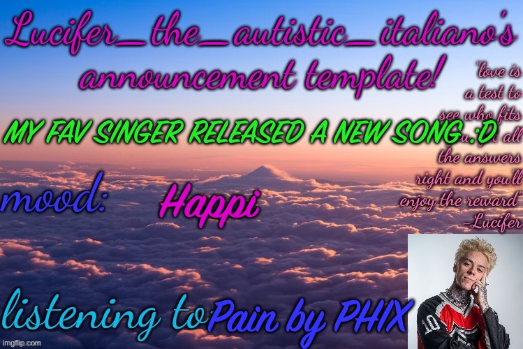 EEEEEEEEEEEEEEEEEEE | MY FAV SINGER RELEASED A NEW SONG :D; Happi; Pain by PHIX | image tagged in lucifer_the_autistic_italiano's announcement template | made w/ Imgflip meme maker