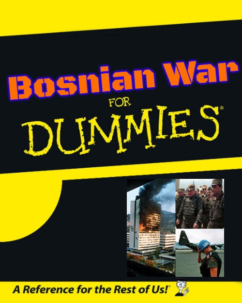 For Dummies | Bosnian War | image tagged in for dummies,slavic,bosnian war | made w/ Imgflip meme maker