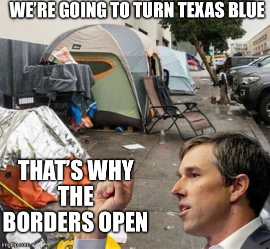 Texas goes blue | WE’RE GOING TO TURN TEXAS BLUE; THAT’S WHY
THE BORDERS OPEN | image tagged in texas goes blue,memes,funny | made w/ Imgflip meme maker