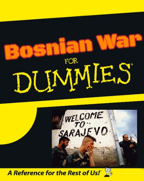 For Dummies | Bosnian War | image tagged in for dummies,bosnian war,slavic | made w/ Imgflip meme maker