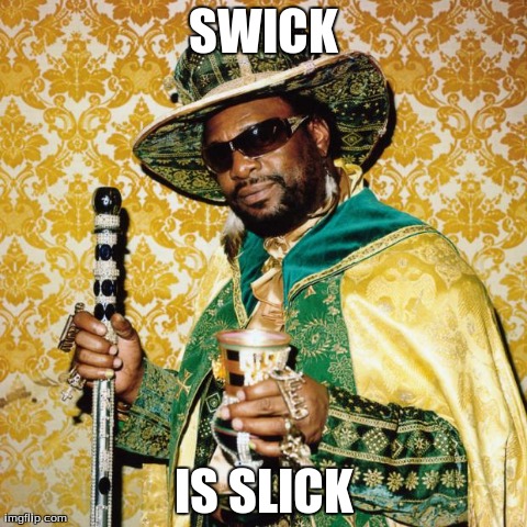 Pimp Don Magic Juan | SWICK IS SLICK | image tagged in pimp don magic juan | made w/ Imgflip meme maker