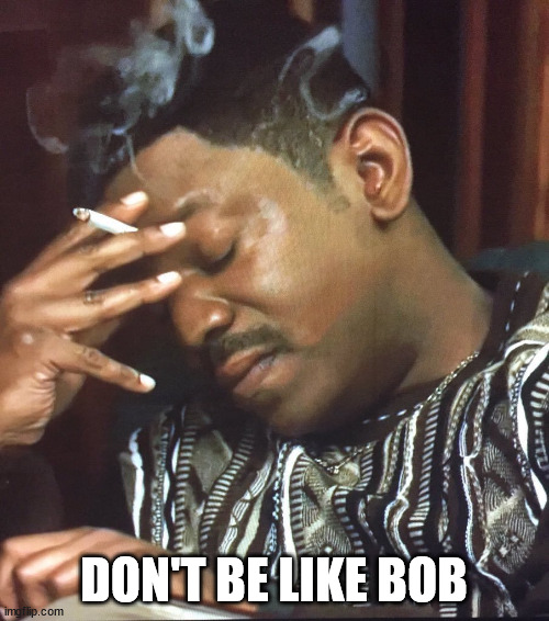 Mekhi Phifer | DON'T BE LIKE BOB | image tagged in mekhi phifer | made w/ Imgflip meme maker