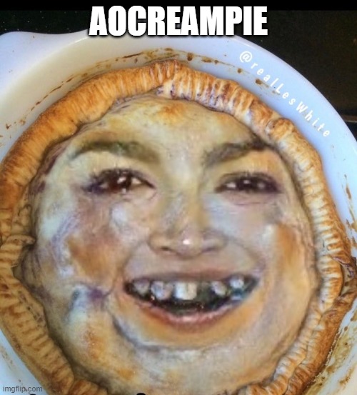 AOCREAMPIE | AOCREAMPIE | image tagged in aoc,crazy aoc,liberals,liberal,squad,fake news | made w/ Imgflip meme maker