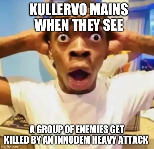Shocked black guy | KULLERVO MAINS WHEN THEY SEE; A GROUP OF ENEMIES GET KILLED BY AN INNODEM HEAVY ATTACK | image tagged in shocked black guy | made w/ Imgflip meme maker