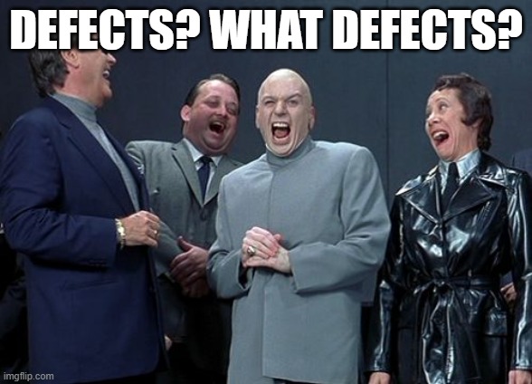 Laughing Villains Meme | DEFECTS? WHAT DEFECTS? | image tagged in memes,laughing villains | made w/ Imgflip meme maker