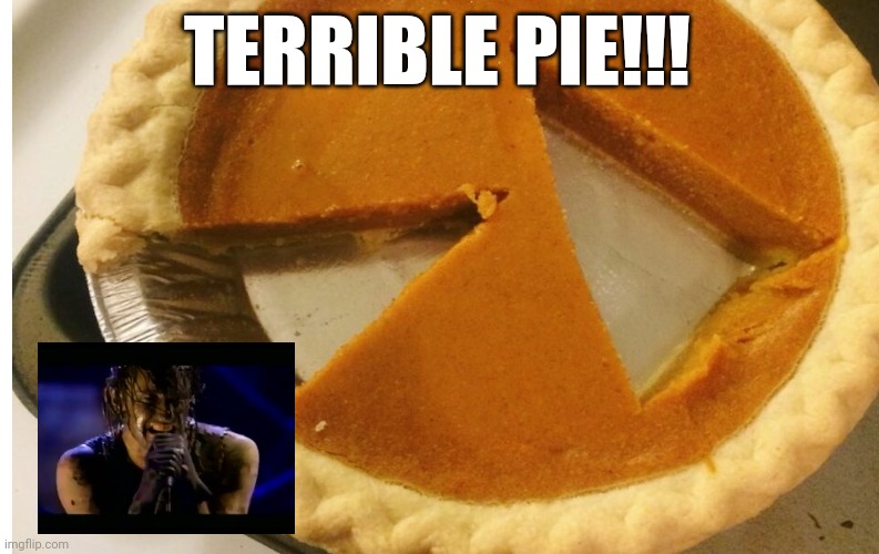 TERRIBLE PIE!!! | made w/ Imgflip meme maker