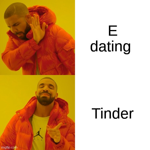 tidk | E dating; Tinder | image tagged in memes,drake hotline bling | made w/ Imgflip meme maker