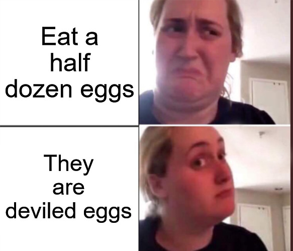 Kombucha Girl | Eat a half dozen eggs; They are deviled eggs | image tagged in kombucha girl,deviled eggs | made w/ Imgflip meme maker