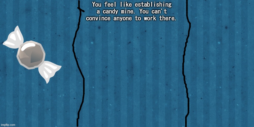 Candy Clicker.mp3 | You feel like establishing a candy mine. You can't convince anyone to work there. | image tagged in cookie clicker background | made w/ Imgflip meme maker