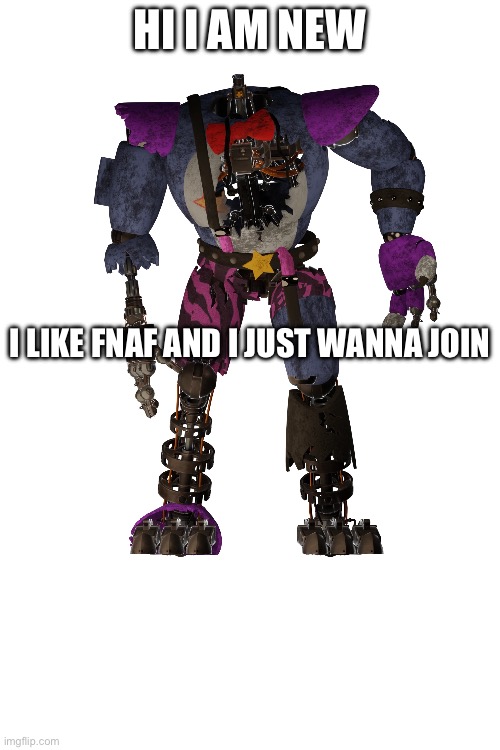 Fnaf | HI I AM NEW; I LIKE FNAF AND I JUST WANNA JOIN | made w/ Imgflip meme maker