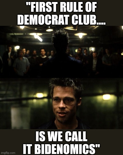 The art of distraction | "FIRST RULE OF DEMOCRAT CLUB.... IS WE CALL IT BIDENOMICS" | image tagged in first rule of the fight club | made w/ Imgflip meme maker