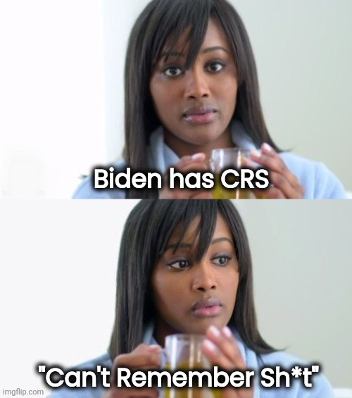 Tea Lady (reversed) | Biden has CRS "Can't Remember Sh*t" | image tagged in tea lady reversed | made w/ Imgflip meme maker
