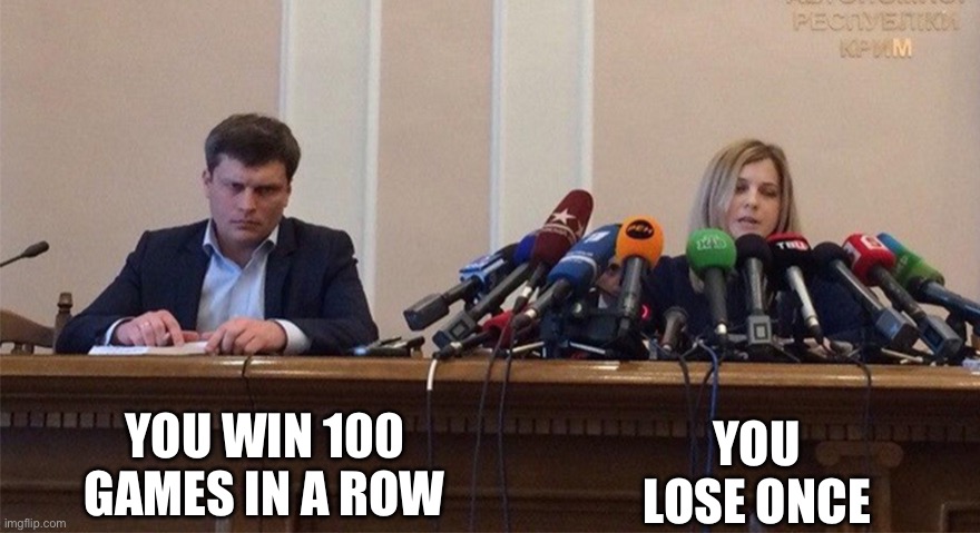 Man and woman microphone | YOU WIN 100 GAMES IN A ROW; YOU LOSE ONCE | image tagged in man and woman microphone | made w/ Imgflip meme maker