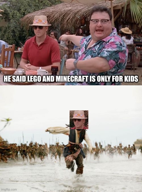 HE SAID LEGO AND MINECRAFT IS ONLY FOR KIDS | image tagged in dodgson we got dodgson here see nobody cares blank,memes,jack sparrow being chased | made w/ Imgflip meme maker