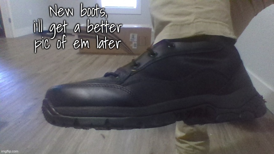 New boots, i'll get a better pic of em later | made w/ Imgflip meme maker