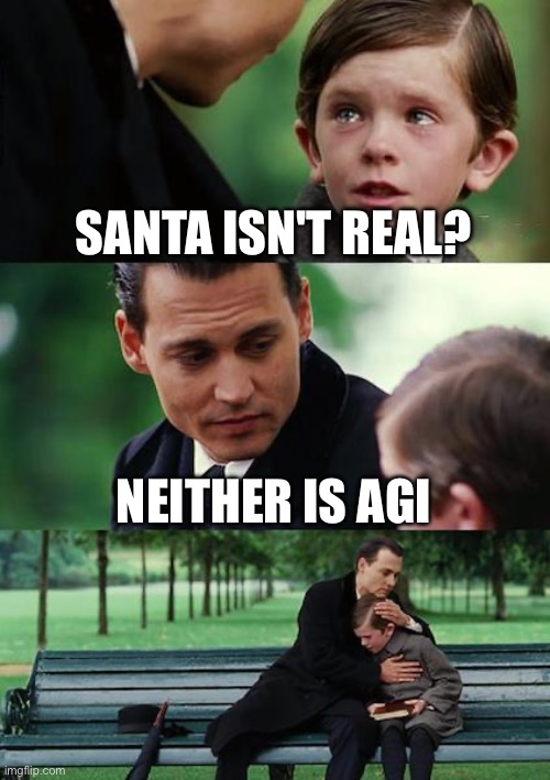 Finding Neverland | SANTA ISN'T REAL? NEITHER IS AGI | image tagged in memes,finding neverland,santa claus,christmas,artificial intelligence | made w/ Imgflip meme maker