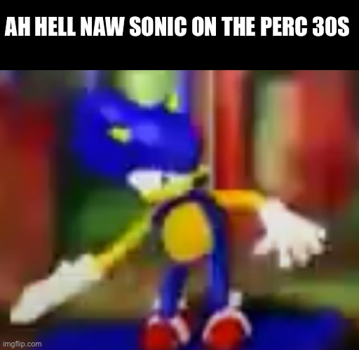 Actors after drugs :sad: | AH HELL NAW SONIC ON THE PERC 30S | made w/ Imgflip meme maker