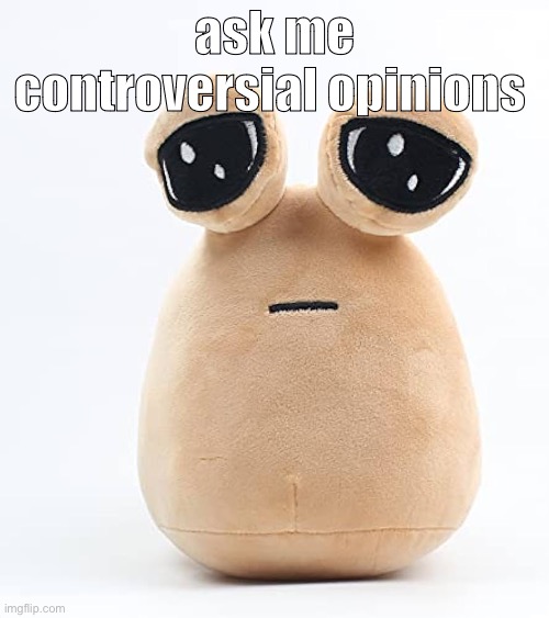 alien poo | ask me controversial opinions | image tagged in alien poo | made w/ Imgflip meme maker