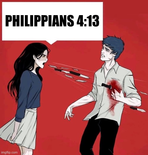 shouting daggers | PHILIPPIANS 4:13 | image tagged in shouting daggers | made w/ Imgflip meme maker