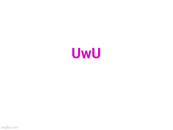 UwU | made w/ Imgflip meme maker