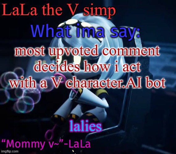Skdidjdisnxdisnxoxnxnsnsnsnx | most upvoted comment decides how i act with a V character.AI bot; lalies | image tagged in skdidjdisnxdisnxoxnxnsnsnsnx | made w/ Imgflip meme maker