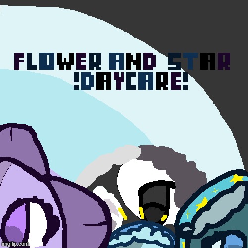 !!!!I MADE FLOWER AND STAR DAYCARE POSTER!!!! | made w/ Imgflip meme maker