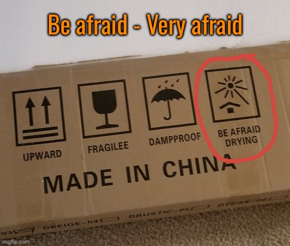 Made in China | Be afraid - Very afraid | image tagged in china,be afraid,drying,you had one job | made w/ Imgflip meme maker