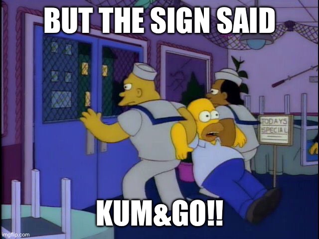 BUT THE SIGN SAID; KUM&GO!! | made w/ Imgflip meme maker