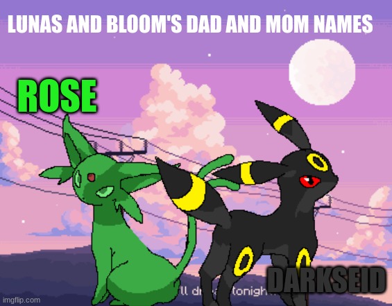 I tried my best to make the names T^^T | LUNAS AND BLOOM'S DAD AND MOM NAMES; ROSE; DARKSEID | made w/ Imgflip meme maker